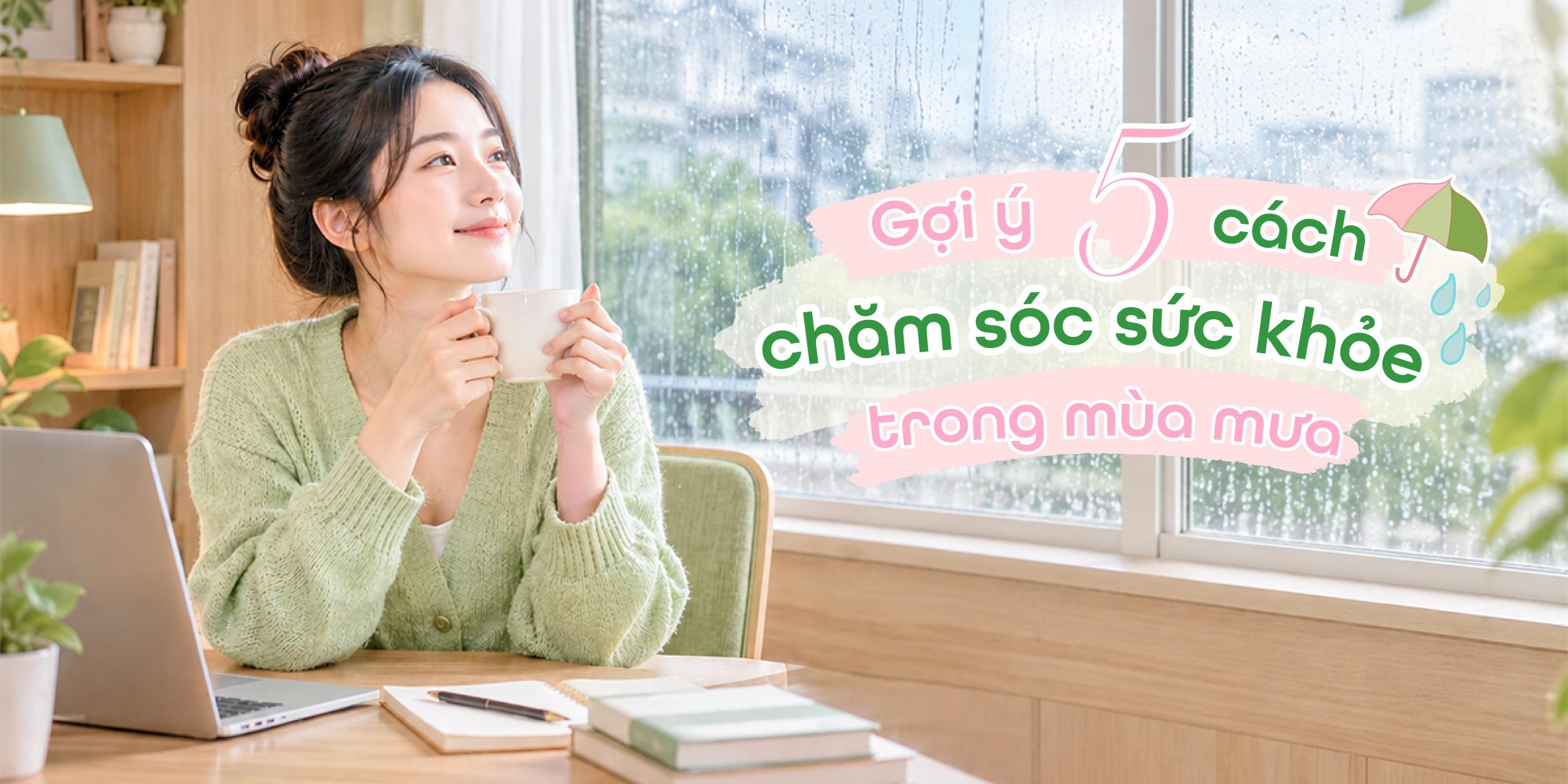 Gợi ý 5 cách chăm sóc sức khỏe trong mùa mưa